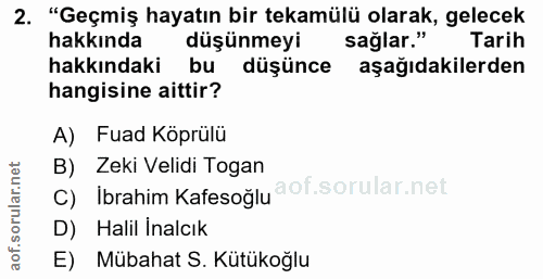 2. soru: "Geçmiş hayatın bir tekamülü olarak, gelecek hakkında düşünmeyi sağlar." Tarih hakkındaki bu düşünce aşağıdakilerden…