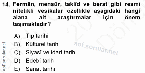 14. soru: Fermân, menşûr, taklîd ve berat gibi resmî nitelikli vesikalar özellikle aşağıdaki hangi alana ait araştırmalar için…