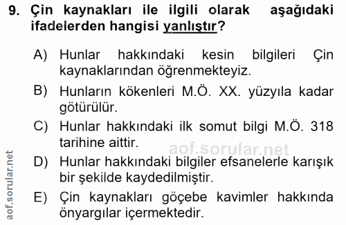 9. soru: Çin kaynakları ile ilgili olarak aşağıdaki ifadelerden hangisi yanlıştır? A) Hunlar hakkındaki kesin bilgileri Çin ka…