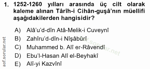 1. soru: 1252-1260 yılları arasında üç cilt olarak kaleme alınan Târîh-i Cihân-guşâ'nın müellifi aşağıdakilerden hangisidir? A…