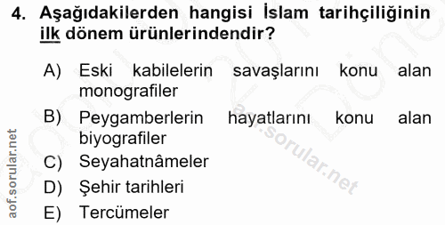 4. soru: Aşağıdakilerden hangisi İslam tarihçiliğinin ilk dönem ürünlerindendir? A) Eski kabilelerin savaşlarını konu alan mon…