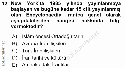 12. soru: New York'ta 1985 yılında yayınlanmaya başlayan ve bugüne kadar 15 cilt yayınlanmış olan Encyclopaedia Iranica genel o…