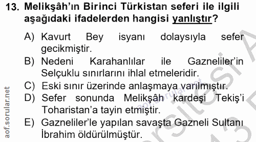 13. soru: Melikşâh'ın Birinci Türkistan seferi ile ilgili aşağıdaki ifadelerden hangisi yanlıştır? A) Kavurt Bey isyanı dolaysı…