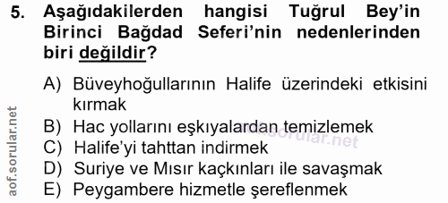 5. soru: Aşağıdakilerden hangisi Tuğrul Bey'in Birinci Bağdad Seferi'nin nedenlerinden biri değildir? A) Büveyhoğullarının Hal…