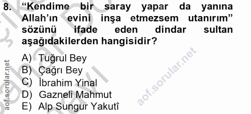 8. soru: "Kendime bir saray yapar da yanına Allah'ın evini inşa etmezsem utanırım" sözünü ifade eden dindar sultan aşağıdakile…