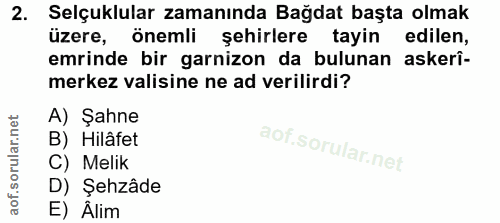 2. soru: Selçuklular zamanında Bağdat başta olmak üzere, önemli şehirlere tayin edilen, emrinde bir garnizon da bulunan askerî…