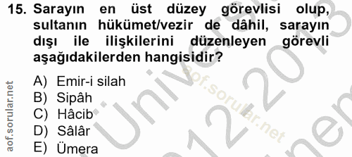 15. soru: Sarayın en üst düzey görevlisi olup, sultanın hükümet/vezir de dâhil, sarayın dışı ile ilişkilerini düzenleyen görevl…