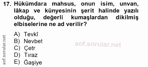 17. soru: Hükümdara mahsus, onun isim, unvan, lâkap ve künyesinin şerit halinde yazılı olduğu, değerli kumaşlardan dikilmiş elb…