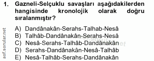 1. soru: Gazneli-Selçuklu savaşları aşağıdakilerden hangisinde kronolojik olarak doğru sıralanmıştır? A) Dandânakân-Serahs-Tal…