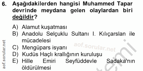 6. soru: Aşağıdakilerden hangisi Muhammed Tapar devrinde meydana gelen olaylardan biri değildir? A) Alamut kuşatması B) Anadol…