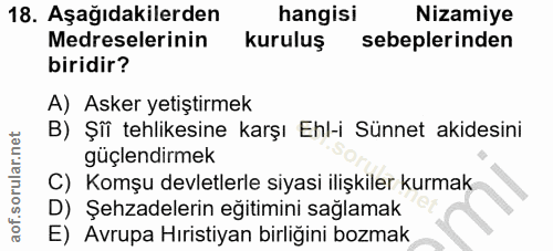 18. soru: Aşağıdakilerden hangisi Nizamiye Medreselerinin kuruluş sebeplerinden biridir? A) Asker yetiştirmek B) Şîî tehlikesin…