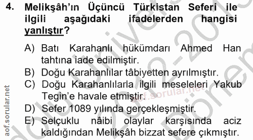 4. soru: Melikşâh'ın Üçüncü Türkistan Seferi ile ilgili aşağıdaki ifadelerden hangisi yanlıştır? A) Batı Karahanlı hükümdarı A…