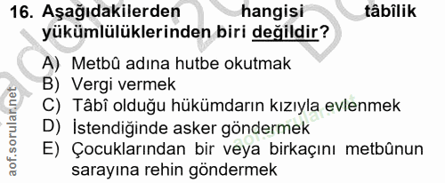 16. soru: Aşağıdakilerden hangisi tâbilik yükümlülüklerinden biri değildir? A) Metbû adına hutbe okutmak B) Vergi vermek C) Tâb…