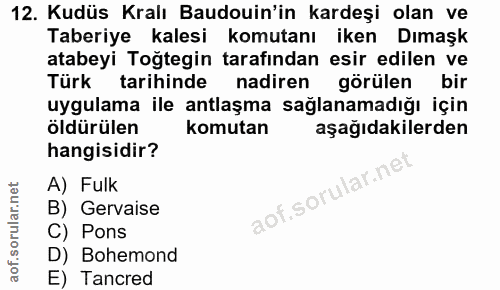 12. soru: Kudüs Kralı Baudouin'in kardeşi olan ve Taberiye kalesi komutanı iken Dımaşk atabeyi Toğtegin tarafından esir edilen…