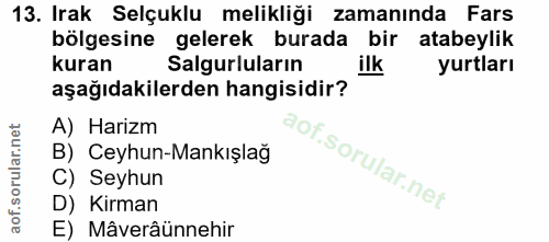 13. soru: Irak Selçuklu melikliği zamanında Fars bölgesine gelerek burada bir atabeylik kuran Salgurluların yurtları aşağıdakil…