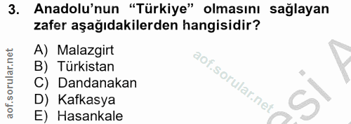 3. soru: Anadolu'nun "Türkiye" olmasını sağlayan zafer aşağıdakilerden hangisidir? A) Malazgirt B) Türkistan C) Dandanakan D)…