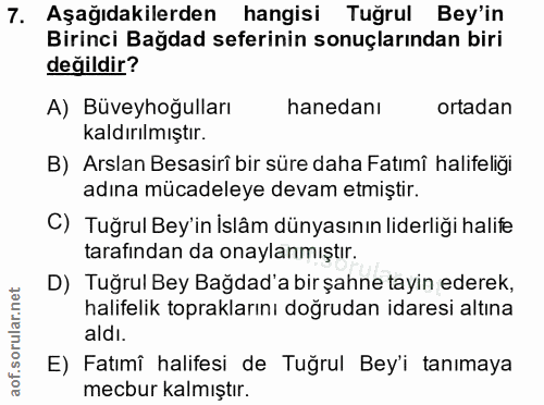 7. soru: Aşağıdakilerden hangisi Tuğrul Bey'in Birinci Bağdad seferinin sonuçlarından biri değildir? A) Büveyhoğulları hanedan…