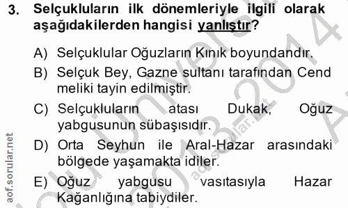 3. soru: Selçukluların ilk dönemleriyle İlgili olarak aşağıdakilerden hangisi yanlıştır? A) Selçuklular Oğuzların Kınık boyund…