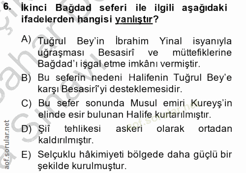 6. soru: Ikinci Bağdad seferi ile ilgili aşağıdaki ifadelerden hangisi yanlıştır? A) Tuğrul Bey'in İbrahim Yinal isyanıyla uğr…