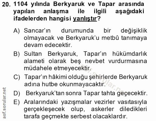 20. soru: 1104 yılında Berkyaruk ve Tapar arasında yapılan anlaşma ile ilgili aşağıdaki ifadelerden hangisi yanlıştır? A) Sanca…