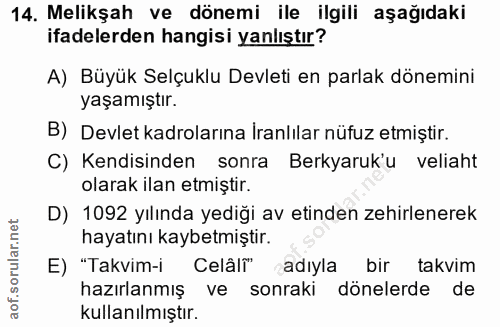 14. soru: Melikşah ve dönemi ile ilgili aşağıdaki ifadelerden hangisi yanlıştır? A) Büyük Selçuklu Devleti en parlak dönemini y…