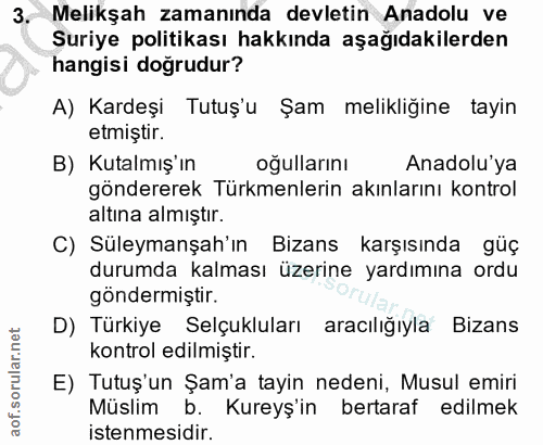 3. soru: Melikşah zamanında devletin Anadolu ve Suriye politikası hakkında aşağıdakilerden hangisi doğrudur? A) Kardeşi Tutuş'…