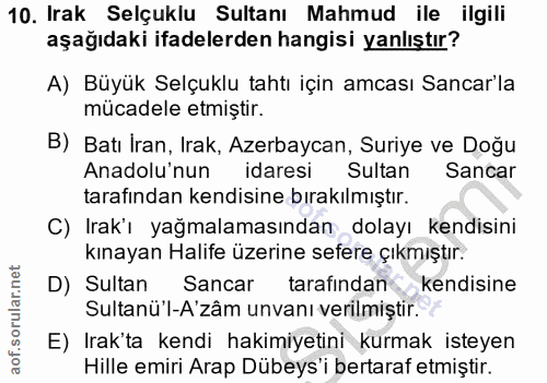10. soru: Irak Selçuklu Sultanı Mahmud ile ilgili aşağıdaki ifadelerden hangisi yanlıştır? A) Büyük Selçuklu tahtı için amcası…