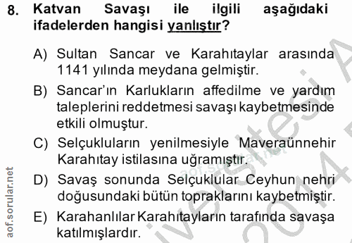 8. soru: Katvan Savaşı ile ilgili aşağıdaki ifadelerden hangisi yanlıştır? A) Sultan Sancar ve Karahıtaylar arasında 1141 yılı…