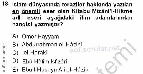 18. soru: İslam dünyasında teraziler hakkında yazılan en önemli eser olan Kitabu Mîzâni'l-Hikme adlı eseri aşağıdaki ilim adaml…