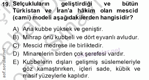 19. soru: Selçukluların geliştirdiği ve bütün Türkistan ve Iran'a hâkim olan mescid (cami) modeli aşağıdakilerden hangisidir? A…