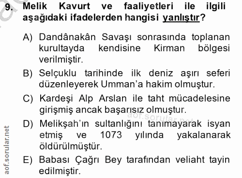 9. soru: Melik Kavurt ve faaliyetleri ile ilgili aşağıdaki ifadelerden hangisi yanlıştır? A) Dandânakân Savaşı sonrasında topl…