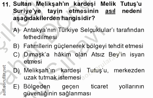 11. soru: Sultan Melikşah'ın kardeşi Melik Tutuş'u Suriye'ye tayin etmesinin asıl nedeni aşağıdakilerden hangisidir? A) Antakya…