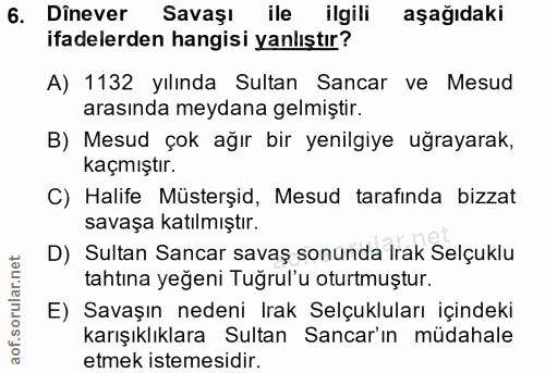 6. soru: Dînever Savaşı ile ilgili aşağıdaki ifadelerden hangisi yanlıştır? A) 1132 yılında Sultan Sancar ve Mesud arasında me…