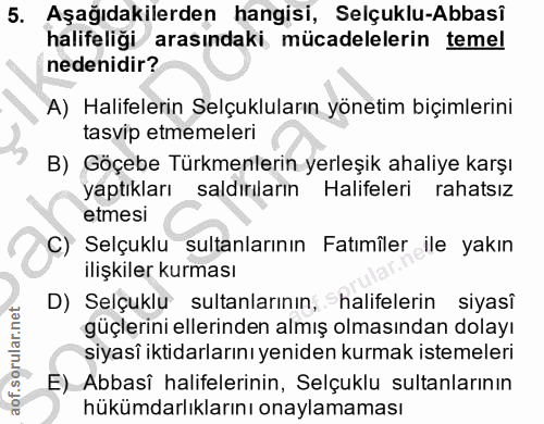 5. soru: Aşağıdakilerden hangisi, Selçuklu-Abbasî halifeliği arasındaki mücadelelerin temel nedenidir? A) Halifelerin Selçuklu…