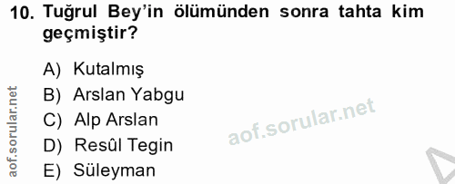10. soru: Tuğrul Bey'in ölümünden sonra tahta kim geçmiştir? A) Kutalmış B) Arslan Yabgu C) Alp Arslan D) Resûl Tegin E) Süleyman