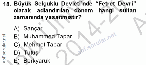 18. soru: Büyük Selçuklu Devleti'nde "Fetret Devri" olarak adlandırılan dönem hangi sultan zamanında yaşanmıştır? A) Sançar B)…
