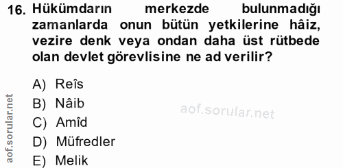 16. soru: Hükümdarın merkezde bulunmadığı zamanlarda onun bütün yetkilerine hâiz, vezire denk veya ondan daha üst rütbede olan…