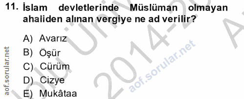11. soru: Islam devletlerinde Müslüman olmayan ahaliden alınan vergiye ne ad verilir? A) Avarız B) Öşür C) Cürüm D) Cizye Mukâtaa