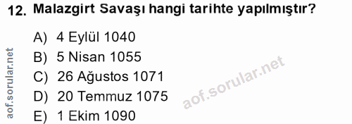 12. soru: Malazgirt Savaşı hangi tarihte yapılmıştır? A) 4 Eylül 1040 B) 5 Nisan 1055 C) 26 Ağustos 1071 D) 20 Temmuz 1075 E) 1…