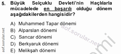 5. soru: Büyük Selçuklu Devleti'nin Haçlılarla mücadelede en başarılı olduğu dönem aşağıdakilerden hangisidir? A) Muhammed Tap…