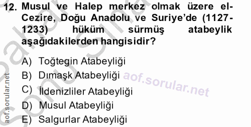 12. soru: Musul ve Halep merkez olmak üzere el- Cezire, Doğu Anadolu ve Suriye'de (1127- 1233) hüküm sürmüş atabeylik aşağıdaki…