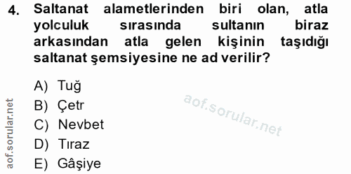 4. soru: Saltanat alametlerinden biri olan, atla yolculuk sırasında sultanın biraz arkasından atla gelen kişinin taşıdığı salt…