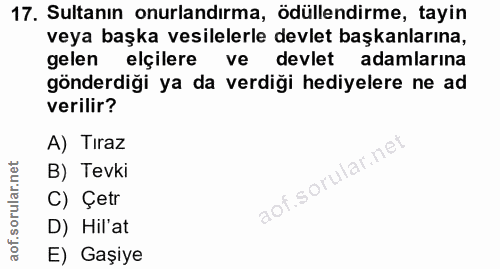 17. soru: Sultanın onurlandırma, ödüllendirme, tayin veya başka vesilelerle devlet başkanlarına, gelen elçilere ve devlet adaml…