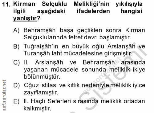 11. soru: Kirman Selçuklu Melikliği'nin yıkılışıyla ilgili aşağıdaki ifadelerden hangisi yanlıştır? A) Behramşâh başa geçtikten…
