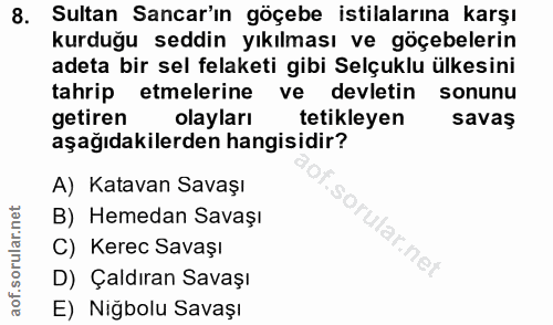 8. soru: Sultan Sancar'ın göçebe istilalarına karşı kurduğu seddin yıkılması ve göçebelerin adeta bir sel felaketi gibi Selçuk…