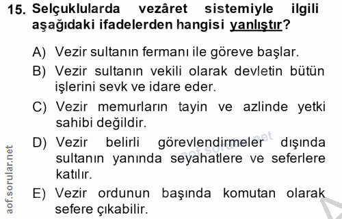 15. soru: Selçuklularda vezâret sistemiyle ilgili aşağıdaki ifadelerden hangisi yanlıştır? A) Vezir sultanın fermanı ile göreve…