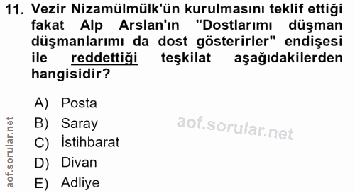 11. soru: Vezir Nizamülmülk'ün kurulmasını teklif ettiği fakat Alp Arslan'ın "Dostlarımı düşman düşmanlarımı da dost gösterirle…