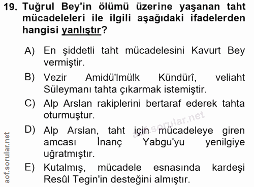 19. soru: Tuğrul Bey'in ölümü üzerine yaşanan taht mücadeleleri ile ilgili aşağıdaki ifadelerden hangisi yanlıştır? A) En şidde…
