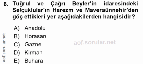 6. soru: Tuğrul ve Çağrı Beyler'in idaresindeki Selçuklular'ın Harezm ve Maveraünnehir'den göç ettikleri yer aşağıdakilerden h…