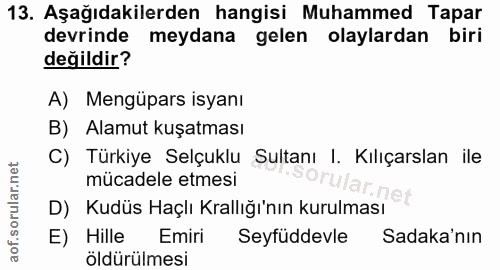 13. soru: Aşağıdakilerden hangisi Muhammed Tapar devrinde meydana gelen olaylardan biri değildir? A) Mengüpars isyanı B) Alamut…